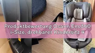 Produktbewertung Osann Eno360 i-Size, drehbarer Kindersitz 40-150 cm, Reboarder mit Isofix, Baby Aut