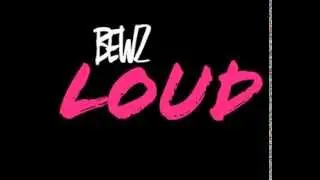 BEWZ - LOUD (unmastered)