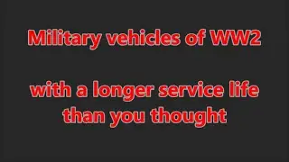 Military vehicles of WW2 with a longer service life than you thought
