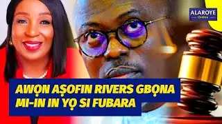 AWỌN AṢOFIN RIVERS GBA ỌNA MI-IN YỌ SI FUBARA