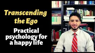 Transcending the Ego I Practical psychology for a happy life I Professor Yoel Benhabib
