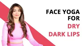 Face Yoga for Dry Dark Lips
