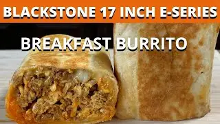 CHORIZO EGG & CHEESE BREAKFAST BURRITO ON THE BLACKSTONE 17 INCH E-SERIES