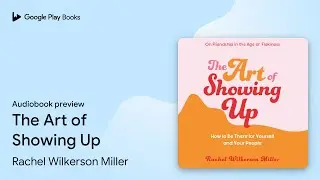 The Art of Showing Up by Rachel Wilkerson Miller &middot; Audiobook preview