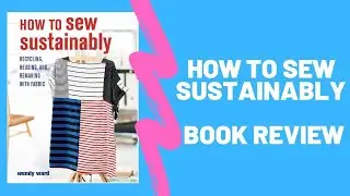 How to Sew Sustainably Book Review || Day 82 100 Days of Sewing