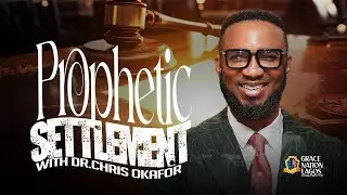 PROPHETIC SETTLEMENT WITH DR. CHRIS OKAFOR || 7TH SEPT 2025