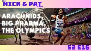 The Mick & Pat Show - Arachnids, Big Pharma, The Olympics