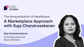 Patient Journey Pioneers E18: The Amazonization of Healthcare: A Marketplace Approach