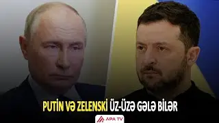 Putin-Zelenski görüşü yaxınlaşır? Vaşinqtondan mühüm siqnal | APA TV