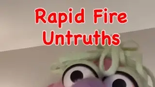 Rapid Fire Untruths 
