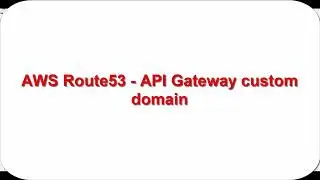 How to Setup Custom Domain Name with API Gateway - AWS Route53