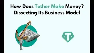 How Does Tether Make Money? Dissecting Its Business Model