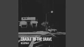 Cradle to the Grave