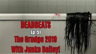 Deadbeats Ep  51 The Grudge 2019 with Junko Bailey