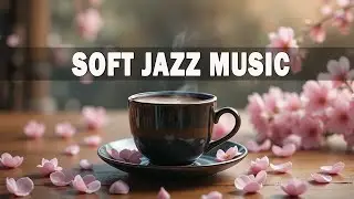 Soft Jazz Music ☕🌸 March Jazz & Elegant Spring Bossa Nova to relax, study and work