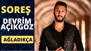 Şoreş Devrim Açıkgöz   Ağladıkça