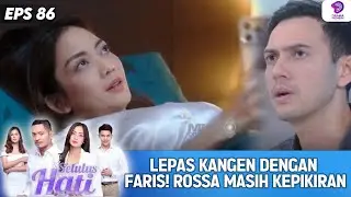 KETEMUAN BIKIN BAPER! LEPAS KANGEN, ROSSA MASIH KEPIKIRAN | SETULUS HATI | EPS.86 (5/5)