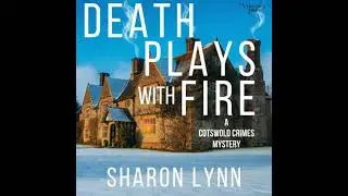 Death Plays with Fire: Cotswold Crimes Mystery Series, Book Three - Sharon Lynn