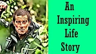Bear Grylls Inspirational Life Story