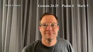 Bible Reading | Week 2 Day 4 | Genesis 24-25, Psalm 4, Mark 9