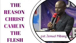 THE REASON JESUS CHRIST CAME IN THE FLESH.