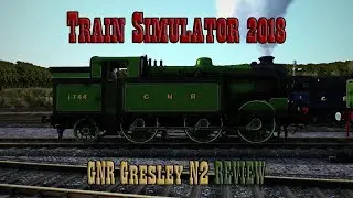 Train Simulator 2018: GNR Gresley N2 Review
