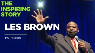 The Inspiring Story & Motivational Wisdom of Les Brown