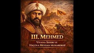 13 - III. Mehmed Kimdir? | Haçova Zaferi