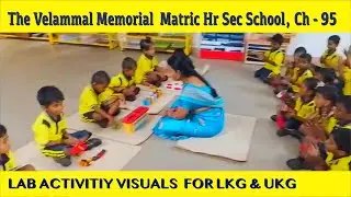 The Velammal Memorial  Matric Hr Sec School, Ch - 95 LAB ACTIVITIY VISUALS  FOR LKG & UKG