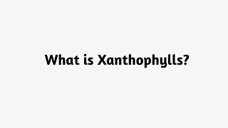 What is Xanthophylls ?