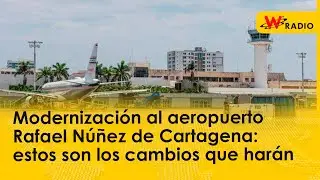 Modernización al aeropuerto Rafael Núñez de Cartagena: estos son los cambios que harán