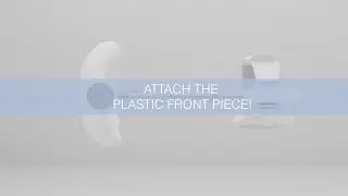 ATTACH THE PLASTIC FRONT PIECE