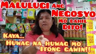 Ito ang dahilan kaya malulugi at magsasara ang iyong sari-sari store business • Huwag mo itong gawin