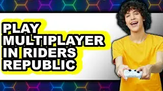 How to Play Multiplayer in Riders Republic 2025 (Only Way)