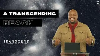 Transcend Week 5: A Transcending Reach
