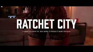 Cambo Ra&rsquo;mon & Big Kory ft. Project Baby Wookie &ldquo;Ratchet City&rdquo;  (Official Music Video)