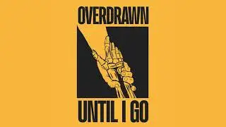 Overdrawn - Until I Go