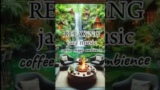 Relaxing jazz music coffee shops ambience with beautiful nature and waterfall in Amazon