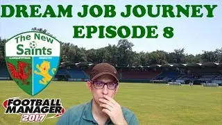 FM17 DREAM JOB JOURNEY EP8 - League Derbies - The New Saints - Football Manager 2017 gamepla