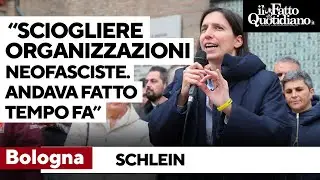 Bologna, Schlein: “Le organizzazioni neofasciste vanno sciolte