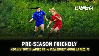 Morley Town Ladies FC vs Dewsbury Moor Ladies FC &ndash; Full Match | Pre-season Friendly
