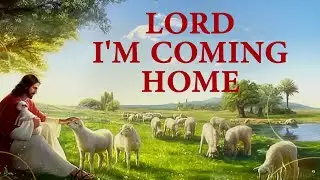 Lord I'm Coming Home Song Lyrics | Divine Hymns Prime