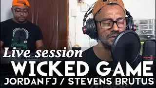 WICKED GAME - LIVE SESSION : Jordan FJ /Stevens B