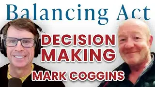 Ep. 78: Decision Making, Part 4 | The Balancing Act Podcast