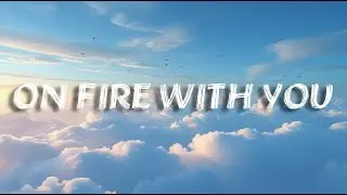 On Fire With You &ndash; Modern Pop Love Song (Lyrics) | Confident Pop Vibe
