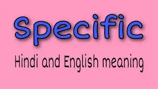 Specific meaning in hindi and english || specific ka matlab kya hota hai ||