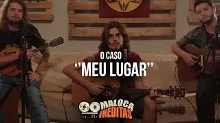 Meu Lugar - O Caso (Festival Online Maloca In&eacute;ditas)