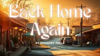 Emotional Country Song About Coming Home | Nostalgic Small Town Ballad | Country Feels Music