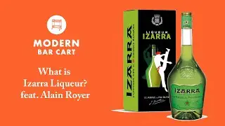 What is Izarra Liqueur? | The Modern Bar Cart Podcast | Feat. Alain Royer