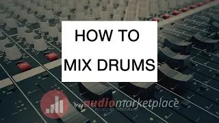 How to mix drums- MyAudioMarketplace